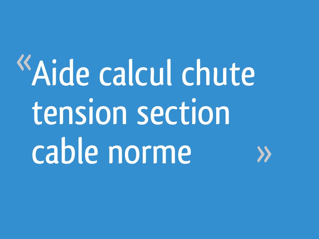 Calcul de chute de tension, formules de calcul de chute de tension  électrique et section d'un câble triphasé ou monophasé