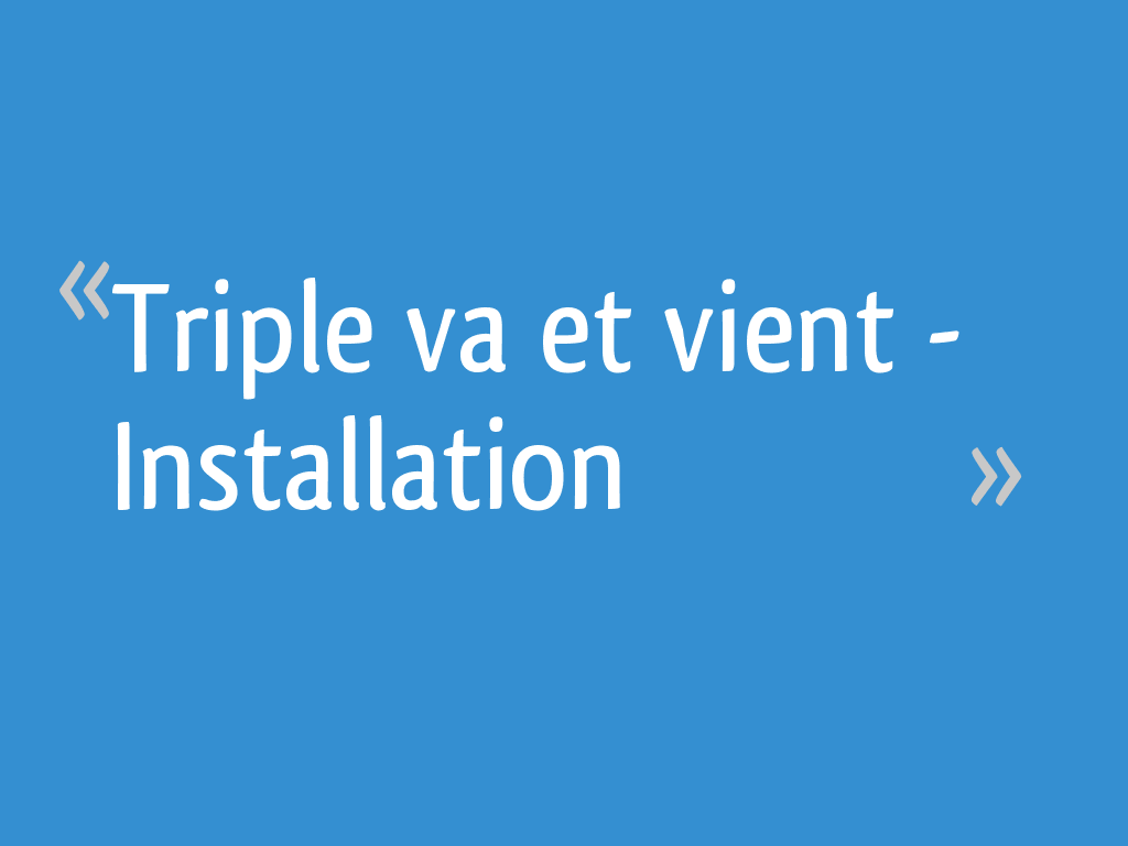 Triple va et vient Installation [Résolu] 11 messages