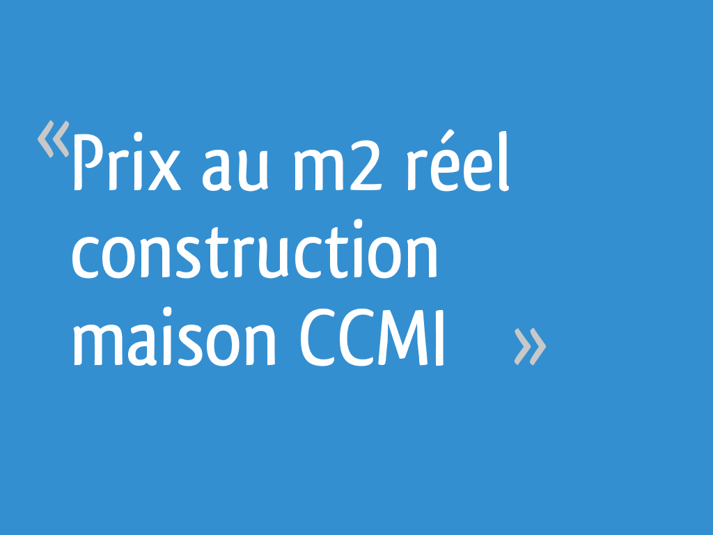 prix-au-m2-r-el-construction-maison-ccmi-29-messages