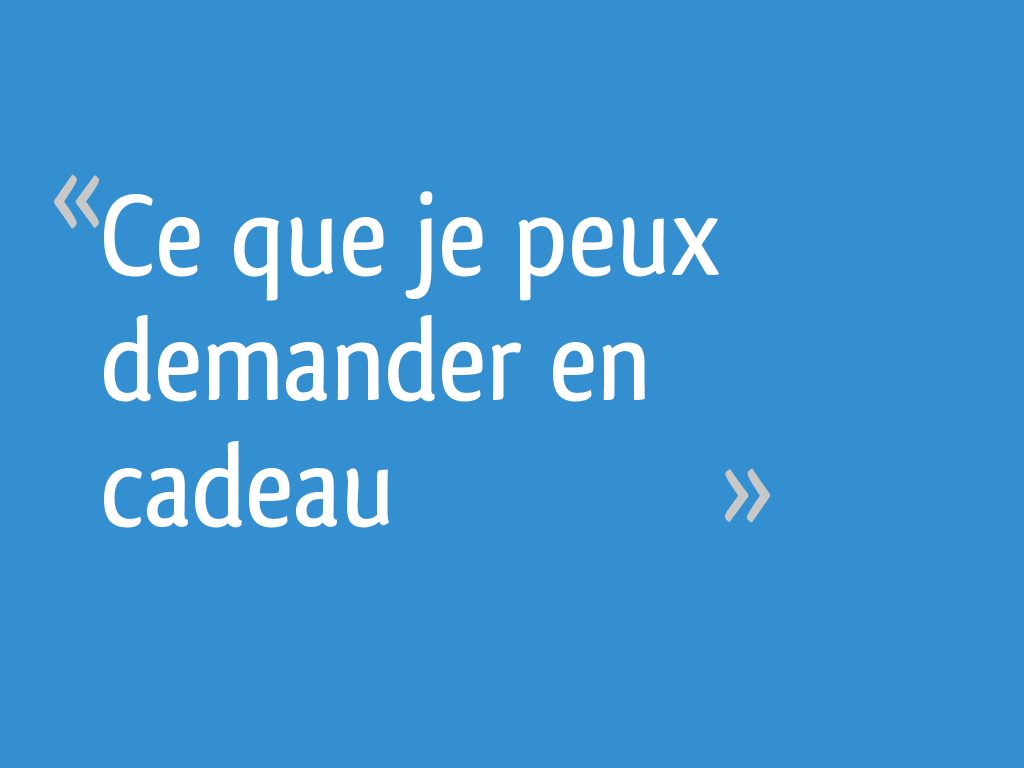 ce-que-je-peux-demander-en-cadeau-6-messages