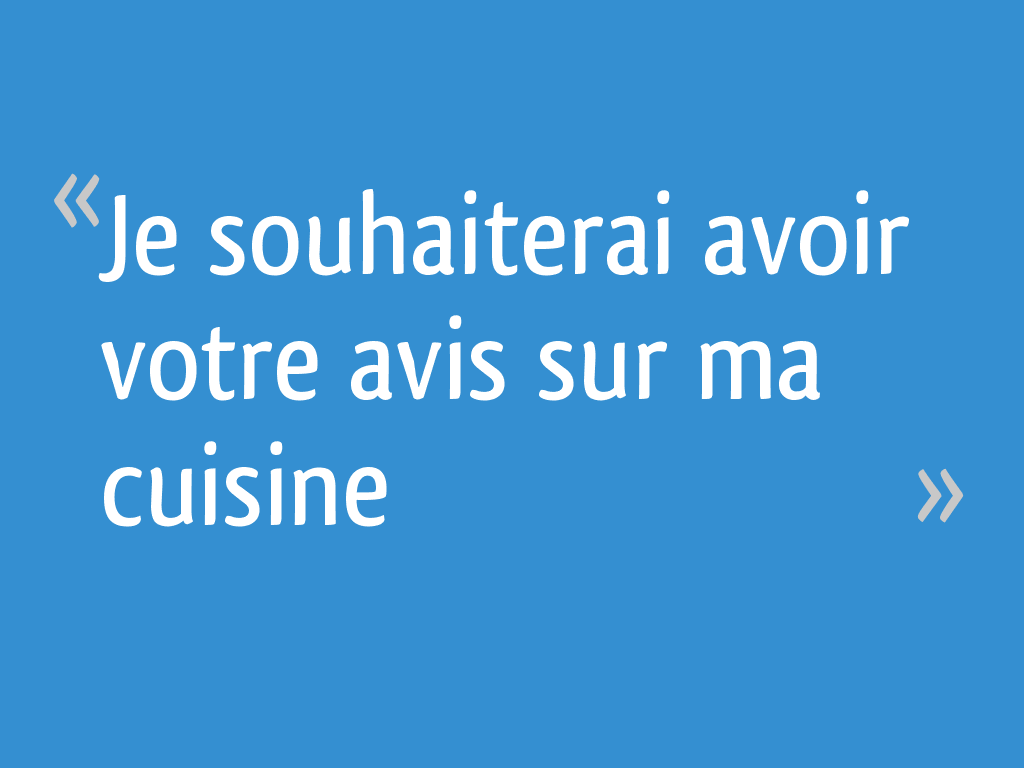 Je souhaiterai avoir votre avis sur ma cuisine - 36 messages