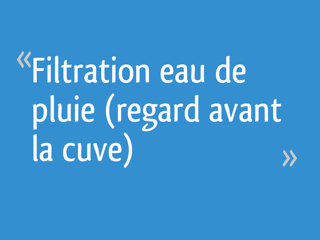 Filtration Eau De Pluie Regard Avant La Cuve 48 Messages