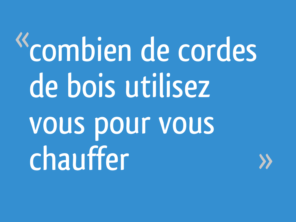 Combien De Cordes De Bois Utilisez Vous Pour Vous Chauffer 13 Messages