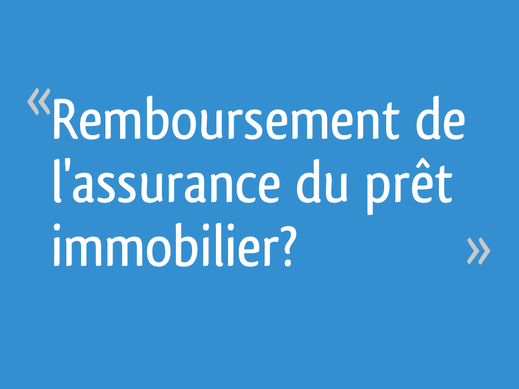 Remboursement De Lassurance Du Prêt Immobilier 7 Messages