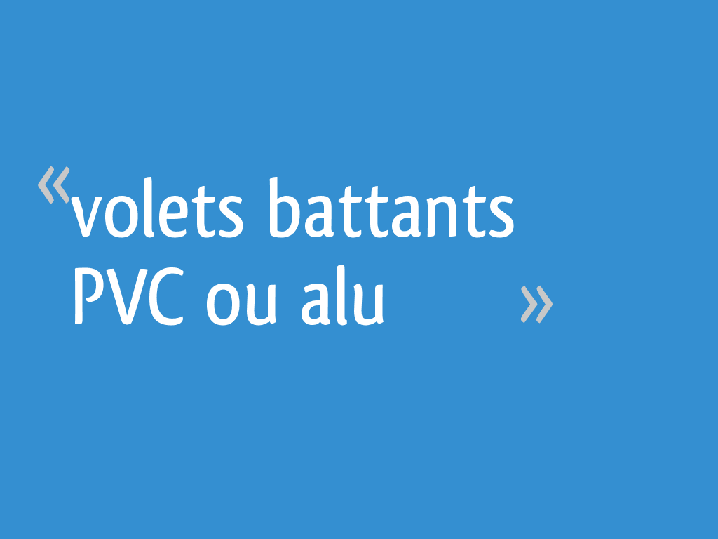 Volets Battants Pvc Ou Alu 16 Messages