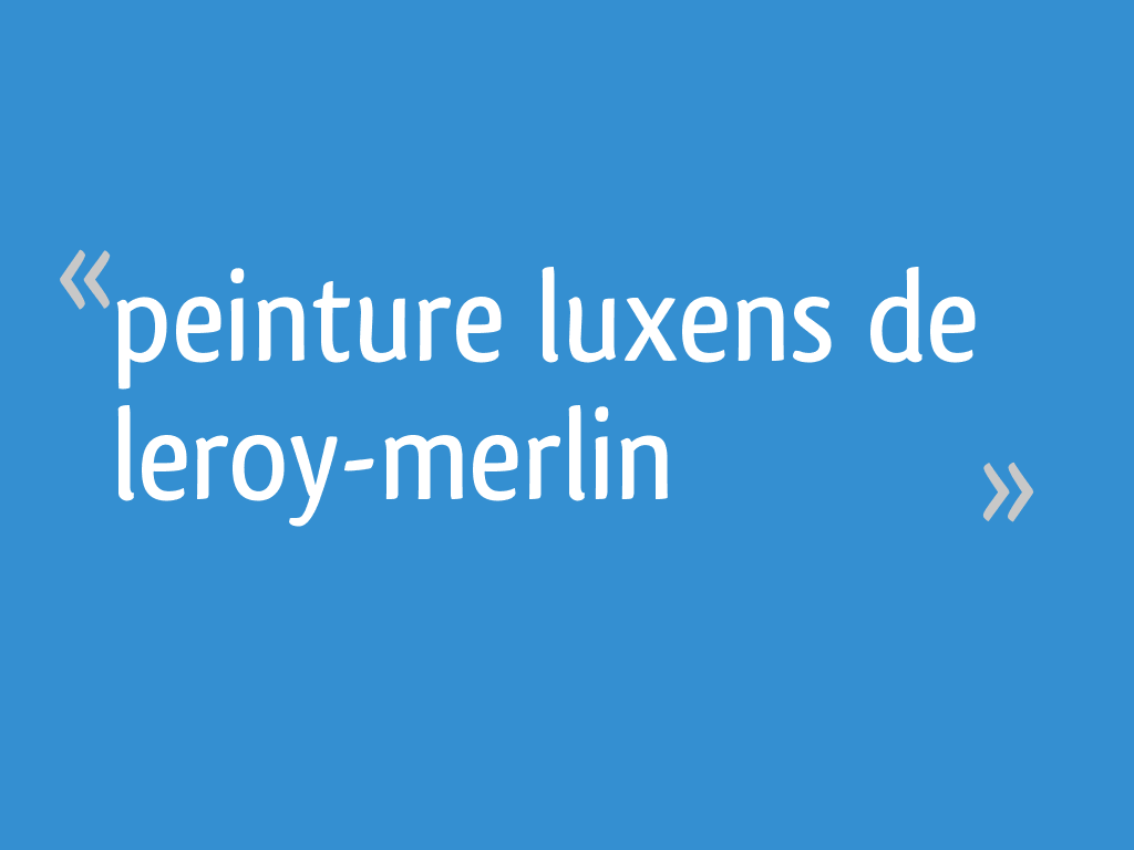 Peinture Luxens De Leroy Merlin 37 Messages