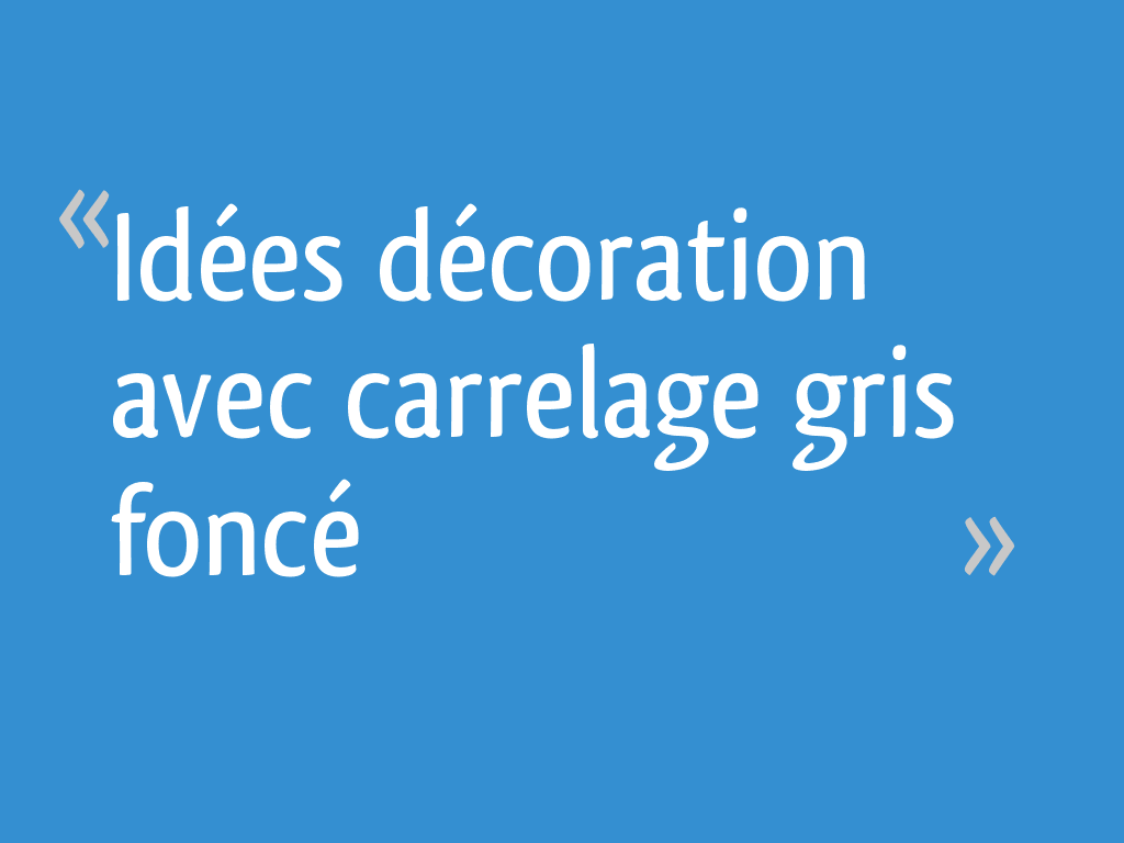 Idées Décoration Avec Carrelage Gris Foncé 13 Messages